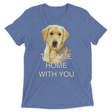 Take Me Home With You - Tri-blend