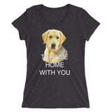 Take Me Home With You - Women's Form Fitting Tri-blend