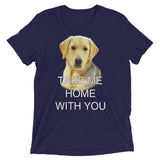 Take Me Home With You - Tri-blend