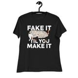 Fake It 'til you Make It - Women's Relaxed T-Shirt