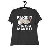 Fake It 'til you Make It - Women's Relaxed T-Shirt