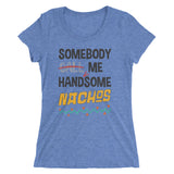 HandMeSome Nachos - Women's Form Fitting Tri-blend