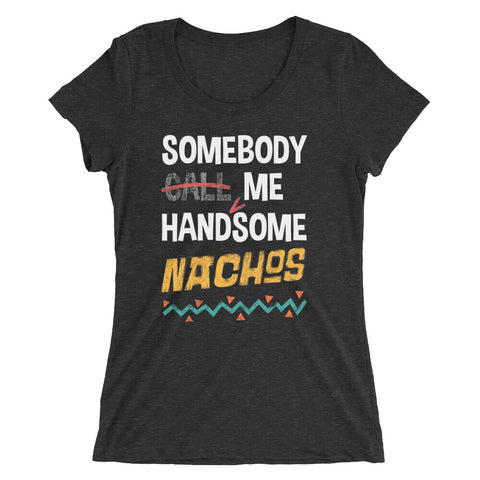 HandMeSome Nachos - Women's Form Fitting Tri-blend