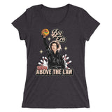 Big Ern Above the Law - Women's Form Fitting Tri-blend